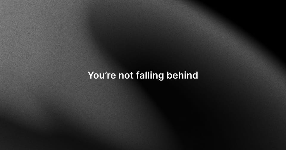 You're not falling behind